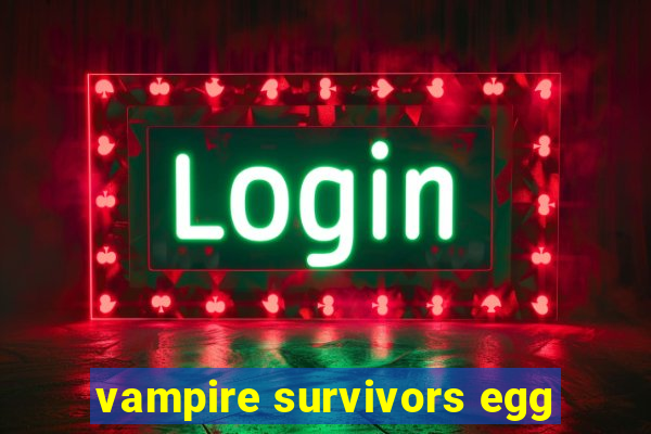 vampire survivors egg